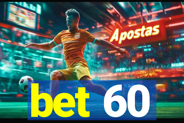 bet 60