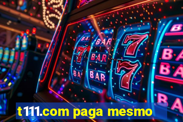 t111.com paga mesmo
