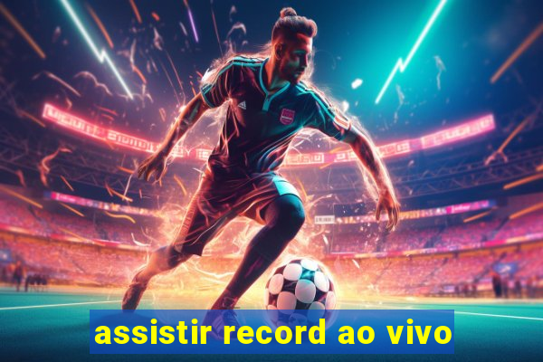 assistir record ao vivo