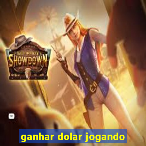 ganhar dolar jogando