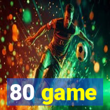 80 game