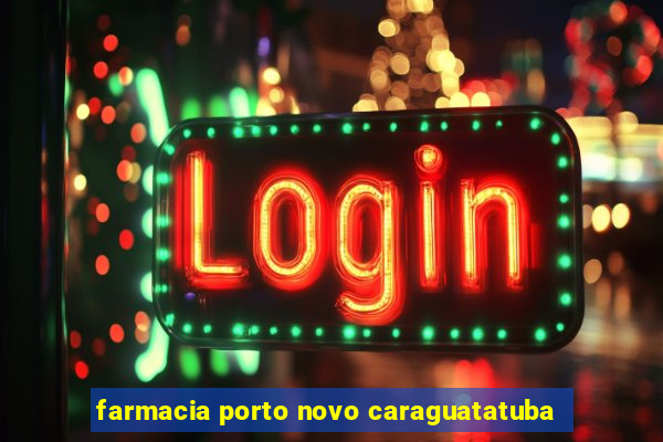 farmacia porto novo caraguatatuba