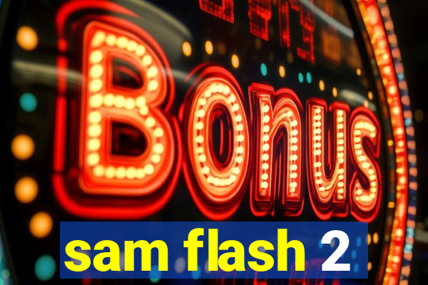 sam flash 2