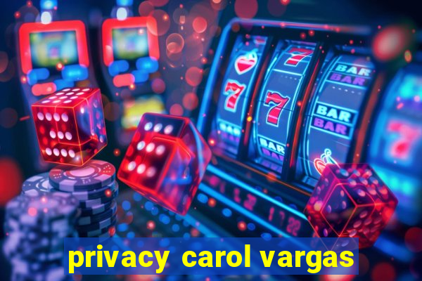 privacy carol vargas