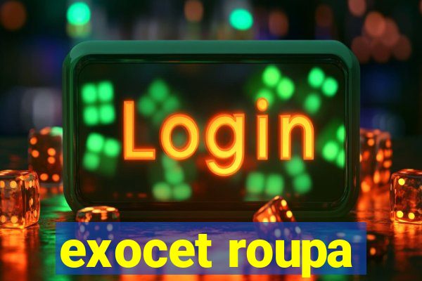 exocet roupa