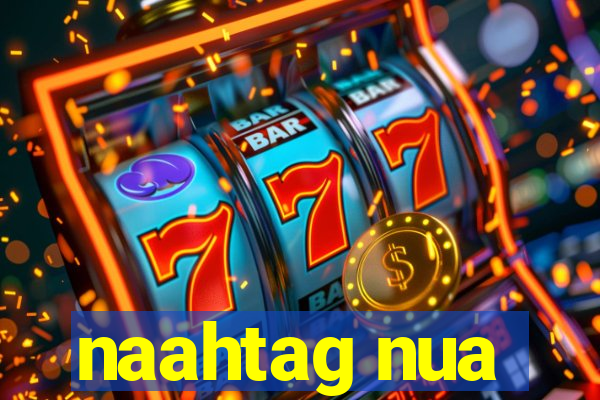 naahtag nua