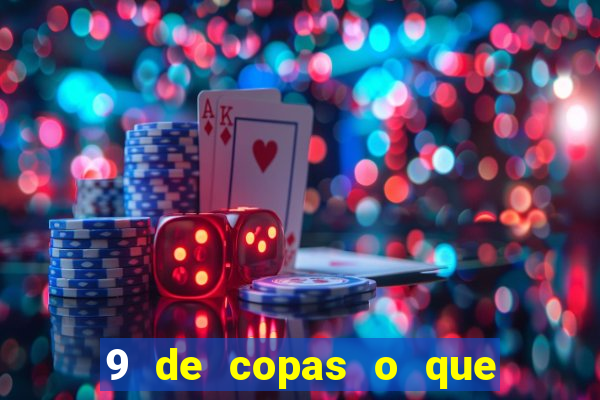 9 de copas o que ele sente por mim