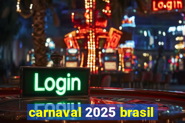 carnaval 2025 brasil