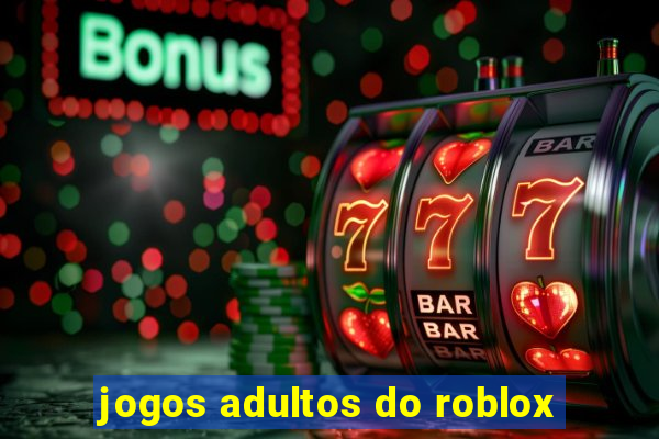 jogos adultos do roblox