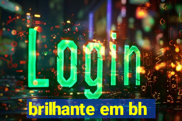 brilhante em bh