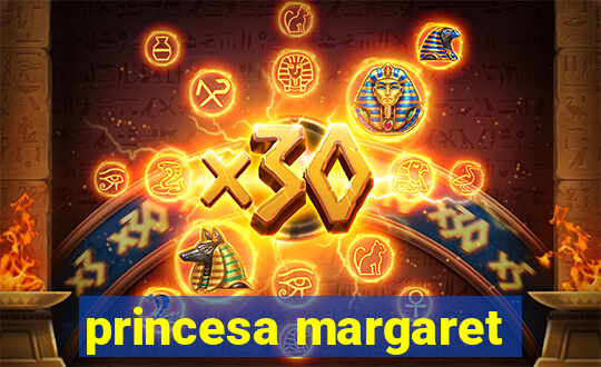 princesa margaret