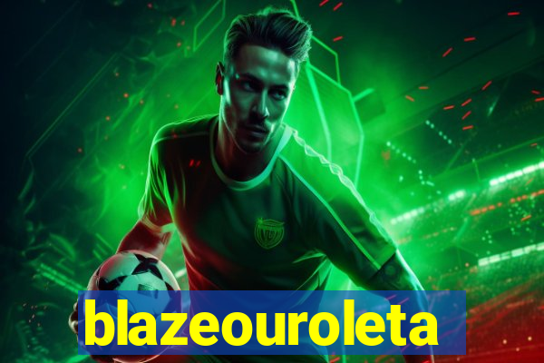 blazeouroleta