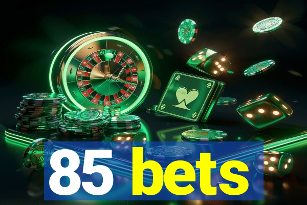 85 bets