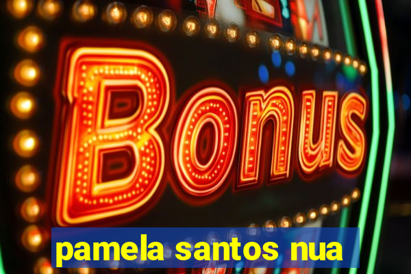 pamela santos nua