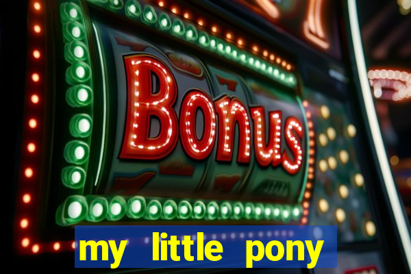my little pony jogos de vestir