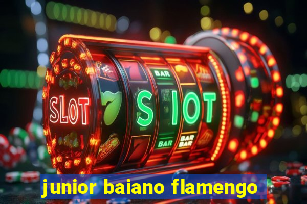 junior baiano flamengo