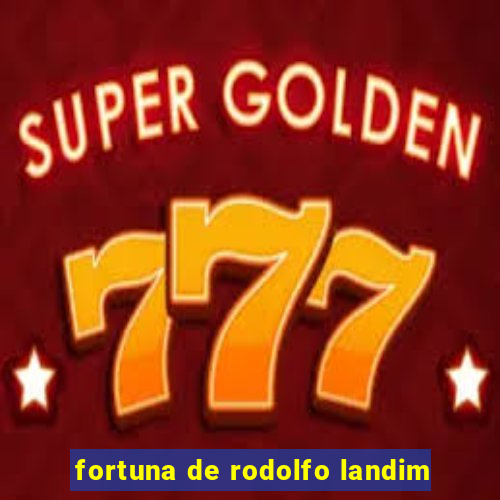 fortuna de rodolfo landim