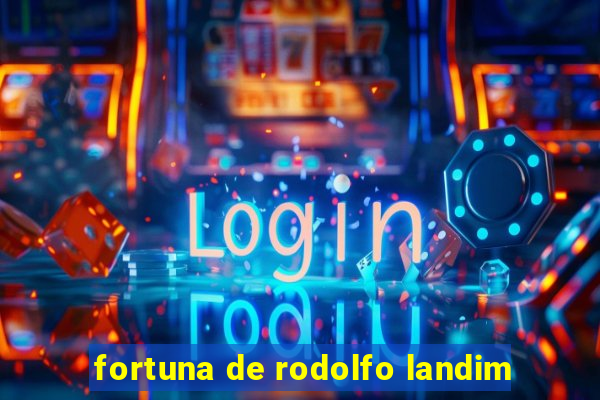 fortuna de rodolfo landim