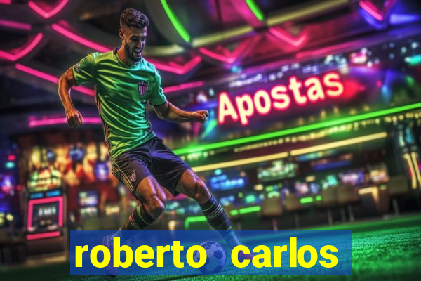 roberto carlos jogador fortuna