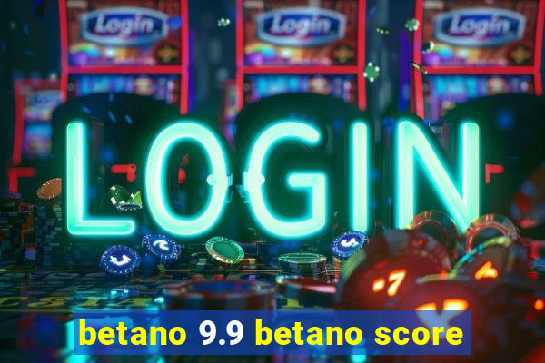 betano 9.9 betano score