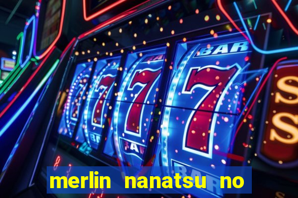 merlin nanatsu no taizai morre