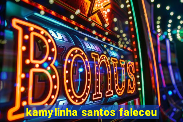 kamylinha santos faleceu