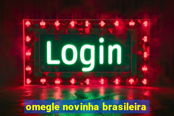 omegle novinha brasileira