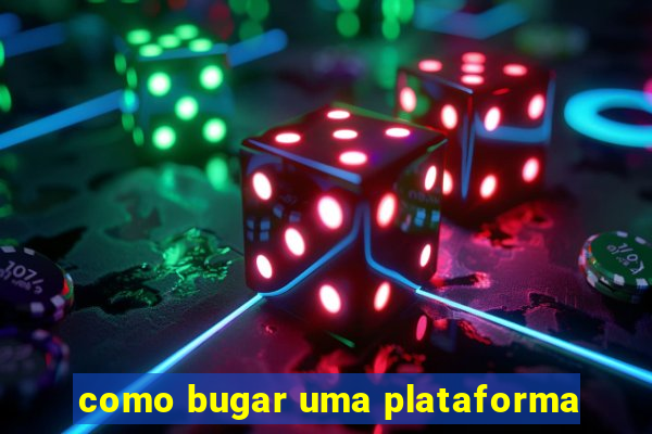 como bugar uma plataforma