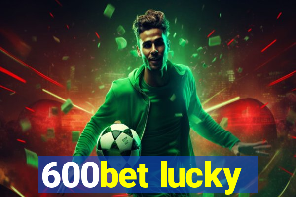 600bet lucky