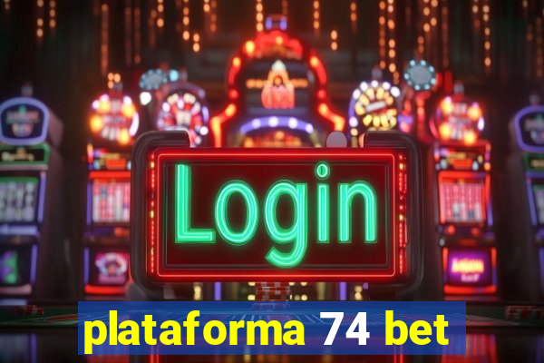 plataforma 74 bet
