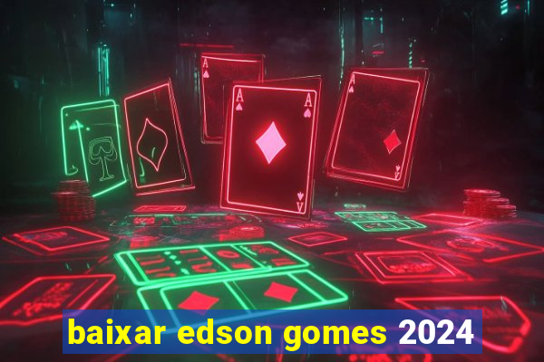 baixar edson gomes 2024