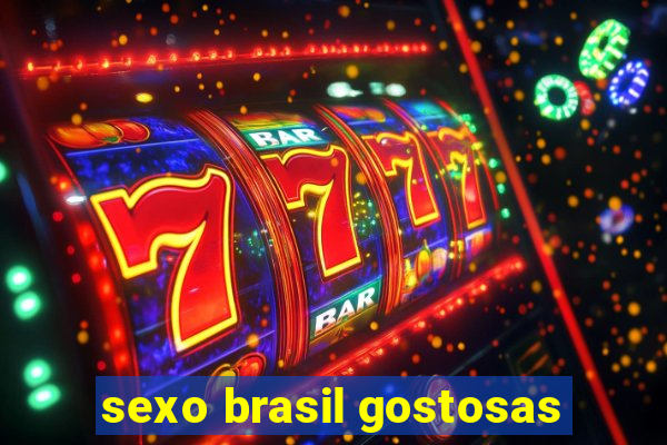 sexo brasil gostosas