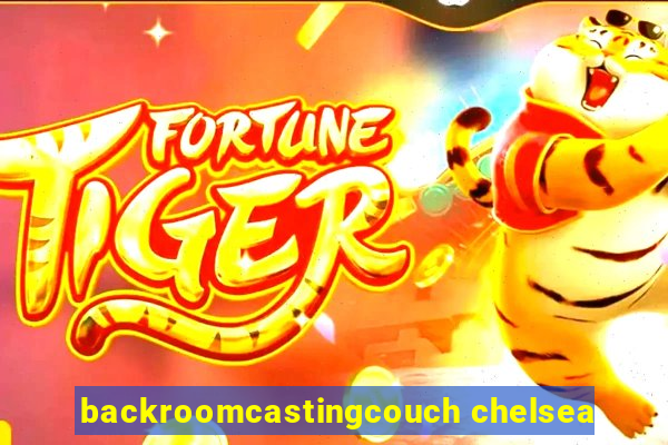 backroomcastingcouch chelsea