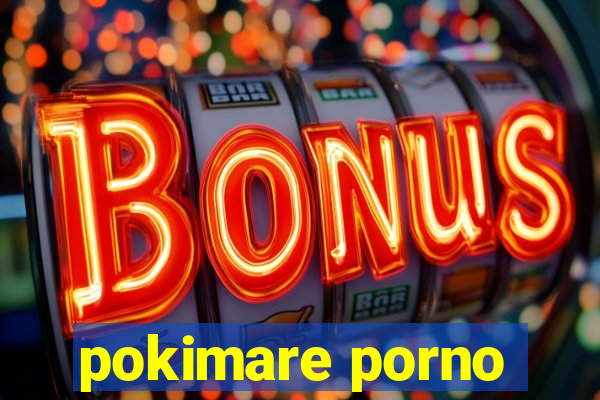 pokimare porno