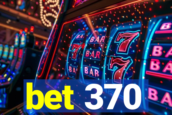 bet 370