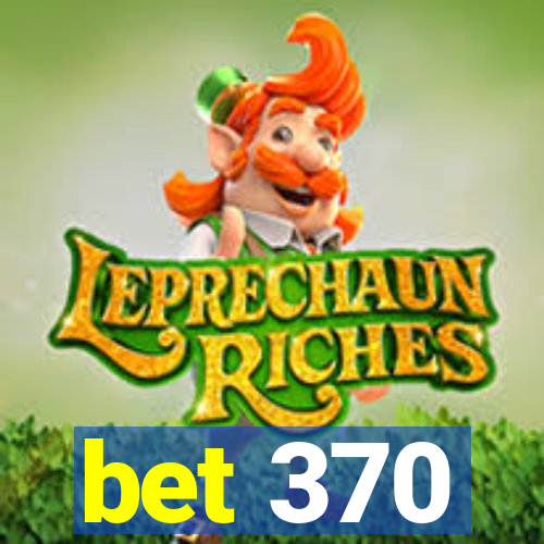 bet 370