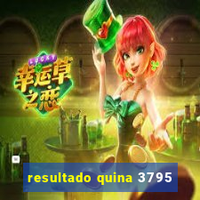 resultado quina 3795