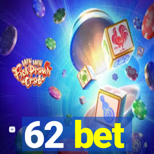 62 bet