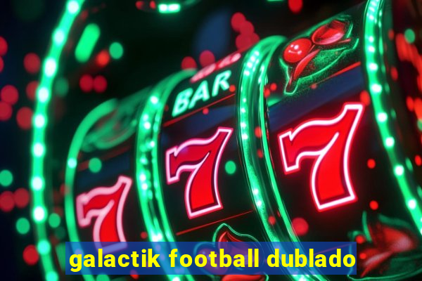 galactik football dublado
