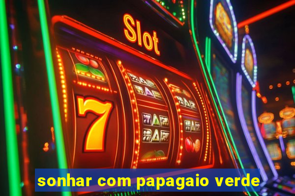 sonhar com papagaio verde