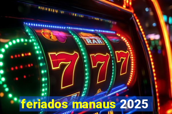 feriados manaus 2025
