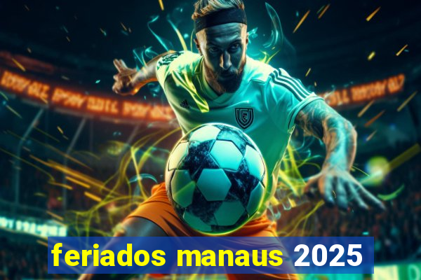 feriados manaus 2025
