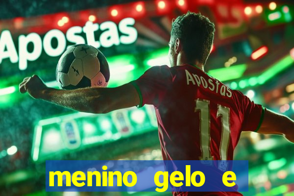 menino gelo e menina lava