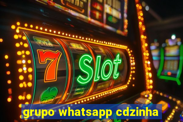 grupo whatsapp cdzinha
