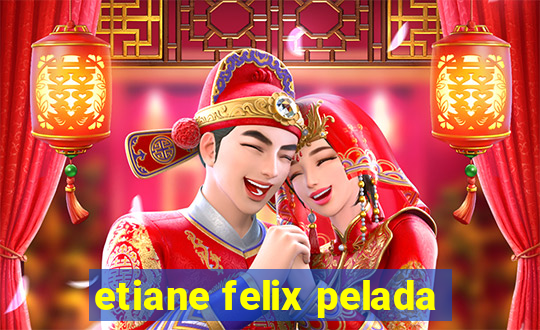 etiane felix pelada