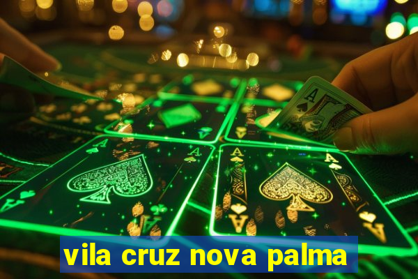 vila cruz nova palma