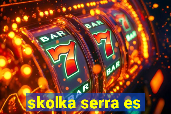skolka serra es