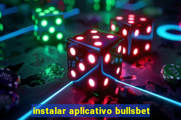 instalar aplicativo bullsbet