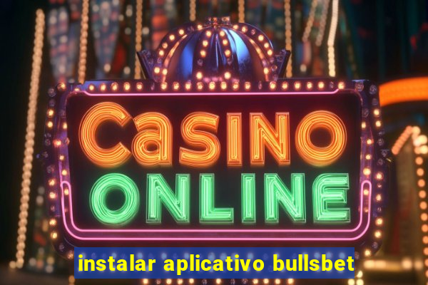 instalar aplicativo bullsbet