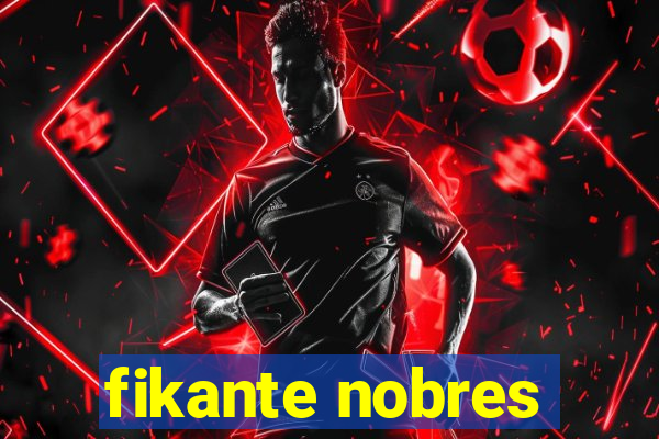 fikante nobres